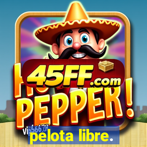 pelota libre.